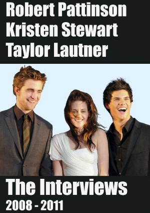 Robert Pattinson, Kristen Stewart, Taylor Lautner - The Interviews 2008 - 2011