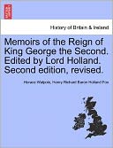 Memoirs Of The Reign Of King George The Second. Edited By Lord Holland. Second Edition, Revised.