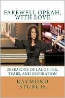 FAREWELL OPRAH, with LOVE: 25 Seasons of Laughter, Tears, and Inspiration