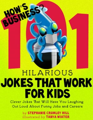 How's Business? 101 Hilarious Jokes That Work For Kids - Clever Jokes That Will Have You Laughing Out Loud About Funny Jobs and Careers