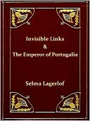 Novels of Selma Lagerlof - Invisible Links & The Emperor of Portugalia