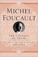 The Courage of Truth: The Government of Self and Others II; Lectures at the College de France, 1983--1984