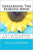 Unleashing the Fearless Mind: Live an Unlimited and Fearless Life