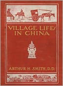 Village Life In China: A Study In Sociology! A Classic By Arthur H. Smith!
