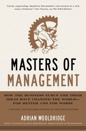 Masters of Management: How the Business Gurus and Their Ideas Have Changed the World