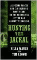 Hunting the Jackal: A Special Forces and CIA Ground Soldier's Fifty-Year Career Hunting America's Enemies