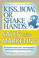 Kiss, Bow, or Shake Hands, Sales and Marketing: The Essential Cultural Guide—From Presentations and Promotions to Communicating and Closing