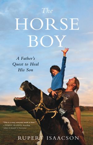 The Horse Boy: A Father's Quest to Heal His Son