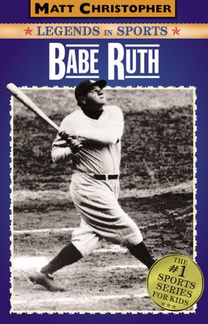 Babe Ruth (Matt Christopher Legends in Sports Series)