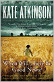 When Will There Be Good News? (Jackson Brodie Series #3)