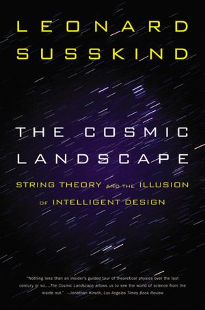 Download online ebook google The Cosmic Landscape: String Theory and the Illusion of Intelligent Design in English 9780316013338 by Leonard Susskind