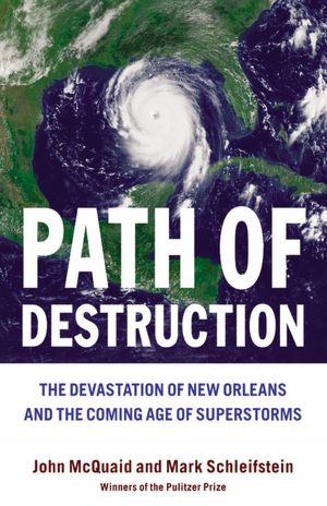 Path of Destruction: The Destruction of New Orleans and the Coming Age of Superstorms