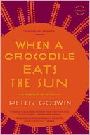 When a Crocodile Eats the Sun: A Memoir of Africa