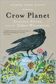 Crow Planet: Essential Wisdom from the Urban Wilderness