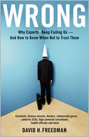 Wrong: Why Experts Keep Failing Us and How to Know When Not to Trust Them