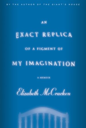 An Exact Replica of a Figment of My Imagination: A Memoir