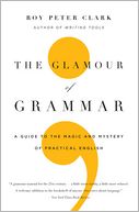 The Glamour of Grammar by Roy Peter Clark: Book Cover