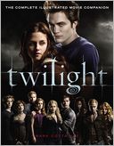 Twilight: The Complete Illustrated Movie Companion