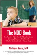 The N. D. D. Book: How Nutrition Deficit Disorder Affects Your Child's Learning, Behavior, and Health, and What You Can Do about It--Without Drugs (Sears Parenting Library Series)