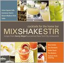 Mix Shake Stir: Recipes from Danny Meyer's Acclaimed New York City Restaurants