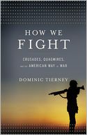 How We Fight: Crusades, Quagmires, and the American Way of War
