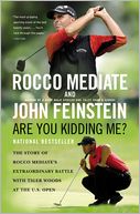 Are You Kidding Me?: The Story of Rocco Mediate's Extraordinary Battle with Tiger Woods at the US Open