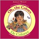Oh, the Colors: Sing along in English and Spanish!/De Colores: Vamos a cantar junto en Ingles y Espanol!