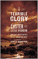 A Terrible Glory: Custer and the Little Bighorn - The Last Great Battle of the American West