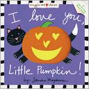 I Love You, Little Pumpkin! (Snuggle-Me Stories Series)
