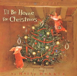 I'll Be Home for Christmas (Toot and Puddle Series)