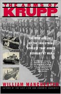 Arms of Krupp: The Rise and Fall of the Industrial Dynasty That Armed Germany at War
