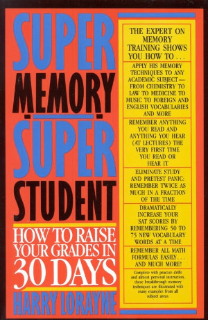 Super-Memory - Super Student : How to Raise Your Grades in 30 Days: How to Raise Your Grades in 30 Days