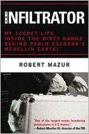 The Infiltrator: My Secret Life Inside the Dirty Banks Behind Pablo Escobar's Medellin Cartel