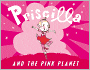 Priscilla and the Pink Planet