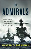 The Admirals: Nimitz, Halsey, Leahy, and King--The Five-Star Admirals Who Won the War at Sea