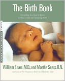 Birth Book (Sears Parenting Library Series): Everything You Need to Know to Have a Safe and Satisfying Birth