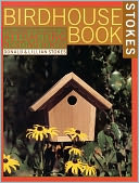 Complete Birdhouse Book: The Easy Guide to Attracting Nesting Birds
