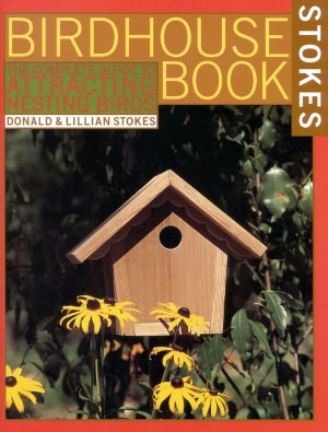 Complete Birdhouse Book: The Easy Guide to Attracting Nesting Birds