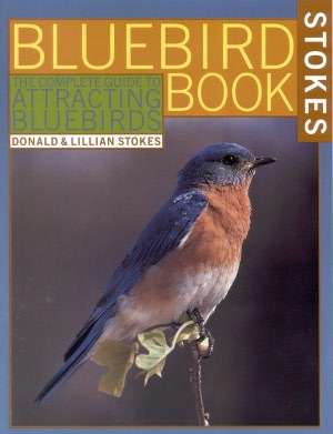 Bluebird Book: The Complete Guide to Attracting Bluebirds