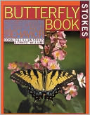 Stokes Butterfly Book: The Complete Guide to Butterfly Gardening, Identification, and Behavior