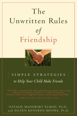 Unwritten Rules of Friendship: Simple Strategies to Help Your Child Make Friends