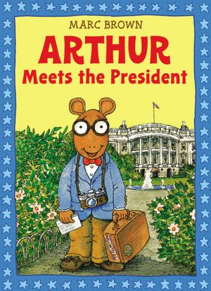 Arthur Meets the President (Arthur Adventures Series)