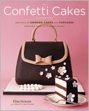 Confetti Cakes Cookbook: Spectacular Cookies, Cakes, and Cupcakes from New York City's Famed Bakery