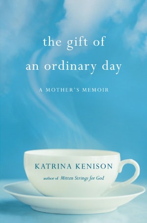 The Gift of an Ordinary Day: A Mother's Memoir