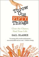 Throw Out Fifty Things: Clear the Clutter, Find Your Life