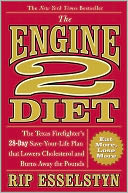 The Engine 2 Diet: The Texas Firefighter's 28-Day Save-Your-Life Plan That Lowers Cholesterol and Burns Away the Pounds