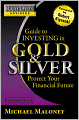Guide to Investing in Gold and Silver: Everything You Need to Profit from Precious Metals Now