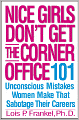 Nice Girls Don't Get the Corner Office: 101 Unconscious Mistakes Women Make That Sabotage Their Careers