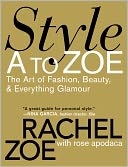 Style A to Zoe: The Art of Fashion, Beauty, & Everything Glamour