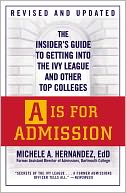 A Is for Admission: The Insider's Guide to Getting into the Ivy League and Other Top Colleges